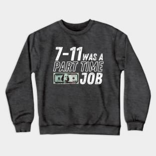 7-11 Was a Part-Time Job Crewneck Sweatshirt